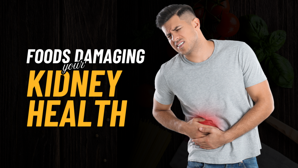 Foods That Damage Your Kidney